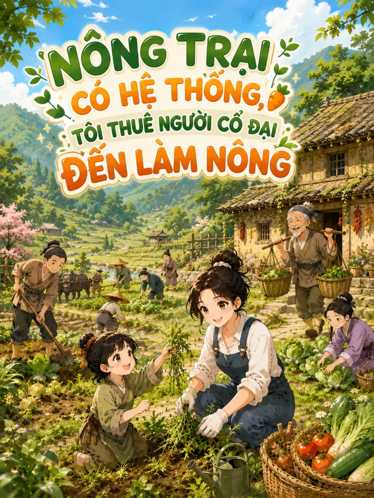 Nông Trại Có Hệ Thống, Tôi Thuê Người Cổ Đại Đến Làm Nông - Giản Tinh Hạ