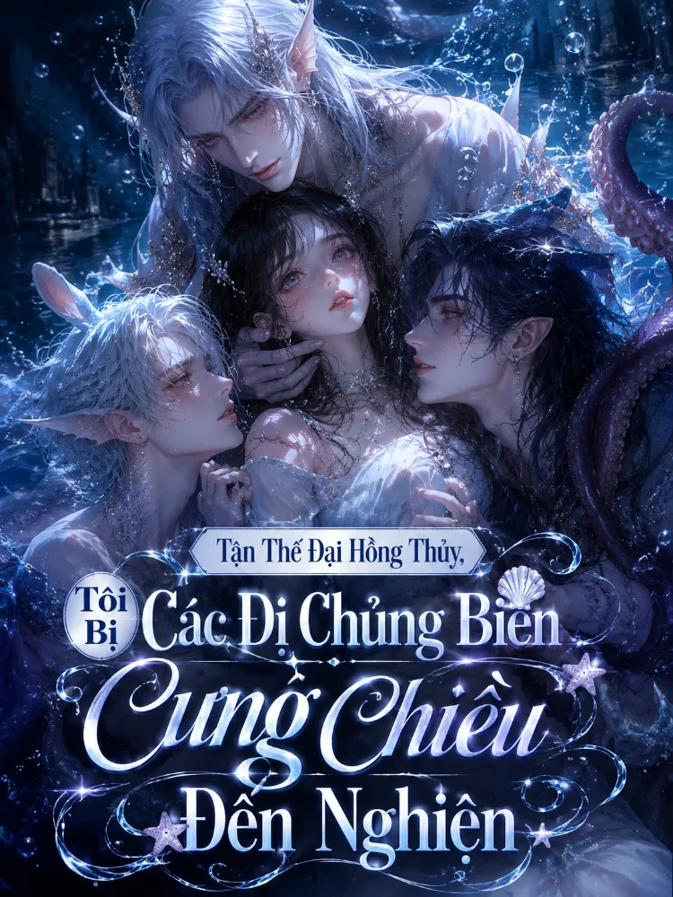 Tận Thế Đại Hồng Thủy, Tôi Bị Các Dị Chủng Biển Cưng Chiều Đến Nghiện