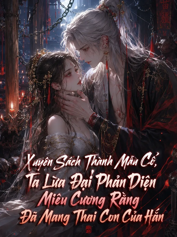 Xuyên Sách Thành Mẫu Cổ, Ta Lừa Đại Phản Diện Miêu Cương Rằng Đã Mang Thai Con Của Hắn - Sở Hòa