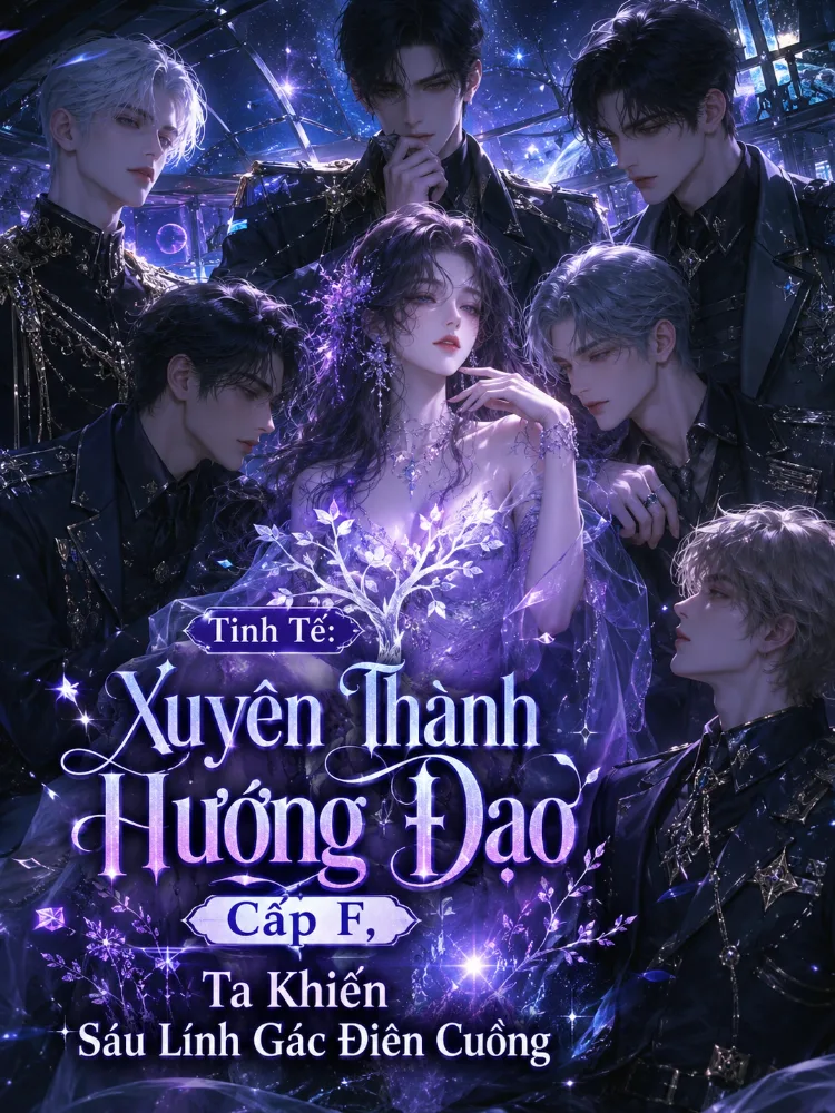 Tinh Tế: Xuyên Thành Hướng Đạo Cấp F, Ta Khiến Sáu Lính Gác Điên Cuồng - Hạ Du