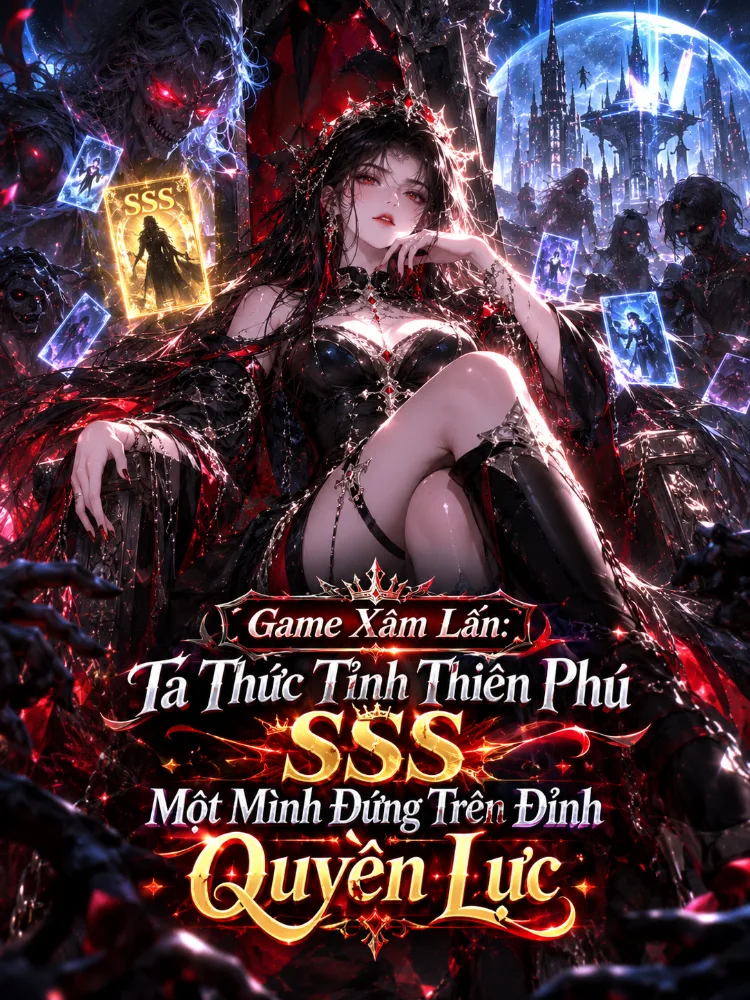 Game Xâm Lấn: Ta Thức Tỉnh Thiên Phú SSS, Một Mình Đứng Trên Đỉnh Quyền Lực