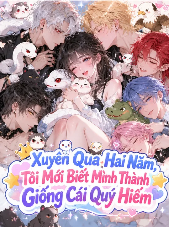 Xuyên Qua Hai Năm, Tôi Mới Biết Mình Thành Giống Cái Quý Hiếm - Vãn Thu