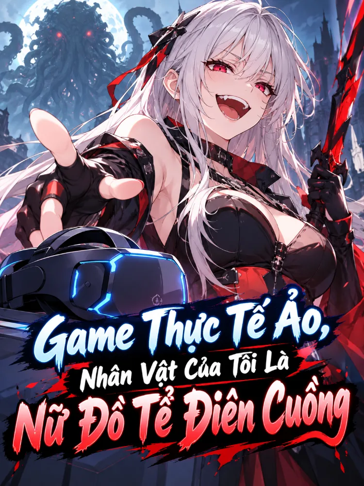 Game Thực Tế Ảo, Nhân Vật Của Tôi Là Nữ Đồ Tể Điên Cuồng!