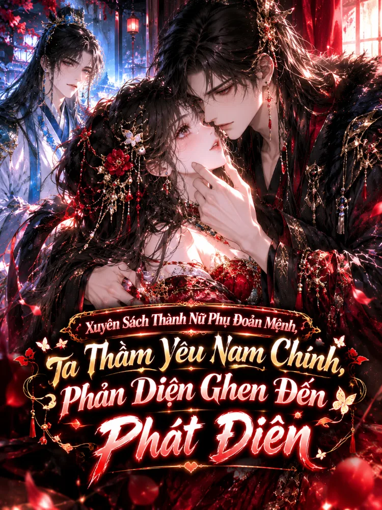 Xuyên Sách Thành Nữ Phụ Đoản Mệnh, Ta Thầm Yêu Nam Chính, Phản Diện Ghen Đến Phát Điên